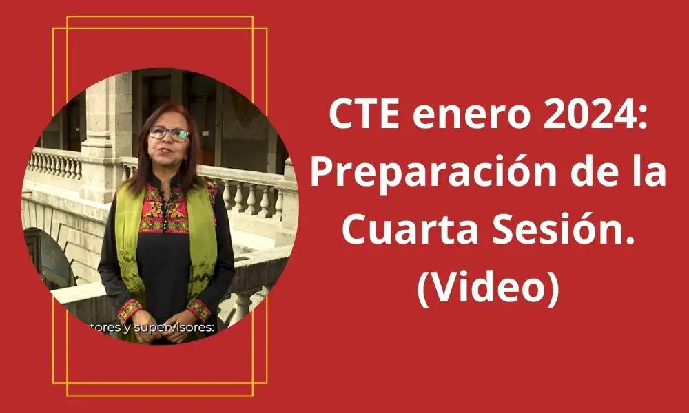 CTE enero 2024: Preparación de la Cuarta Sesión del CTE (Video)