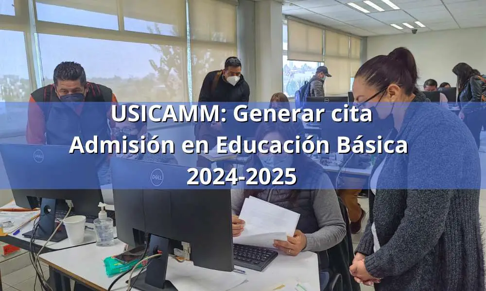USICAMM: Así puedes genera tu cita para Admisión en Educación Básica 2024-2025