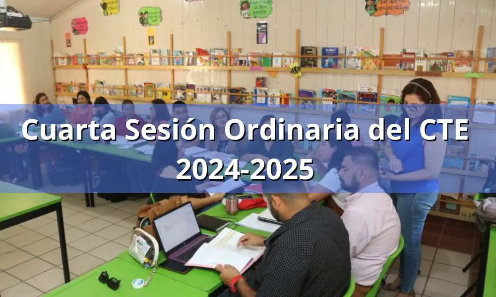 ¿De qué tratará la Cuarta Sesión Ordinaria del CTE 2024-2025?