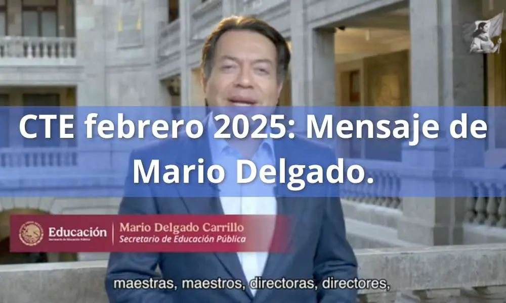 CTE febrero 2025: Mensaje de Mario Delgado. Quinta sesión del CTE 2024-2025