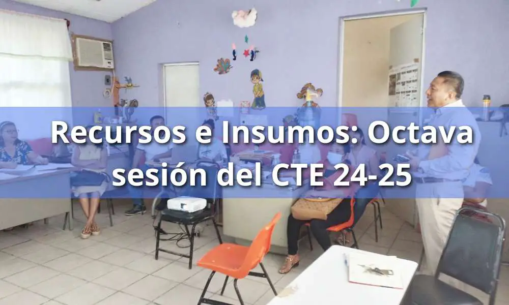 CTE junio de 2025: Recursos e Insumos. Octava sesión del CTE 2024-2025