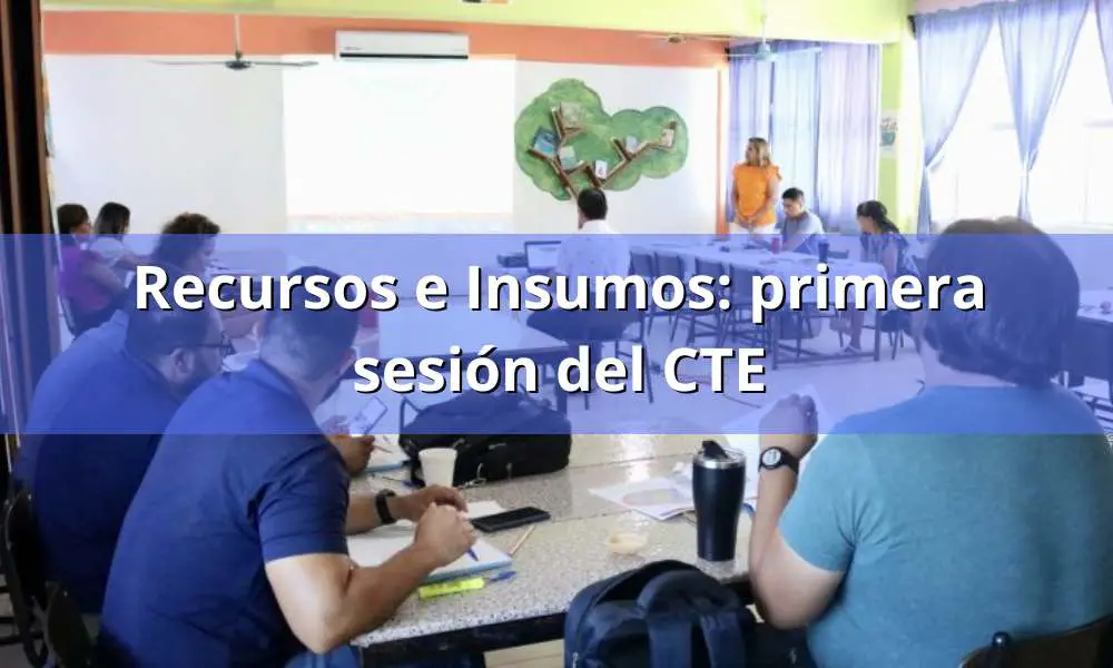 Recursos e Insumos: primera sesión del CTE 2025-2026